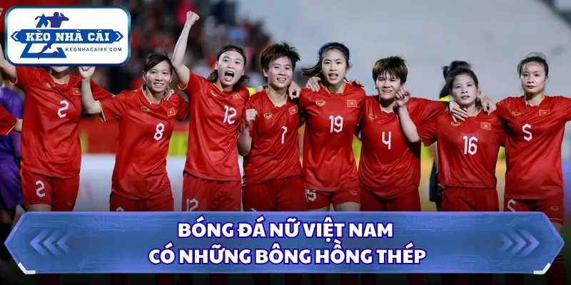 Bóng đá nữ Việt Nam có những bông hồng thép