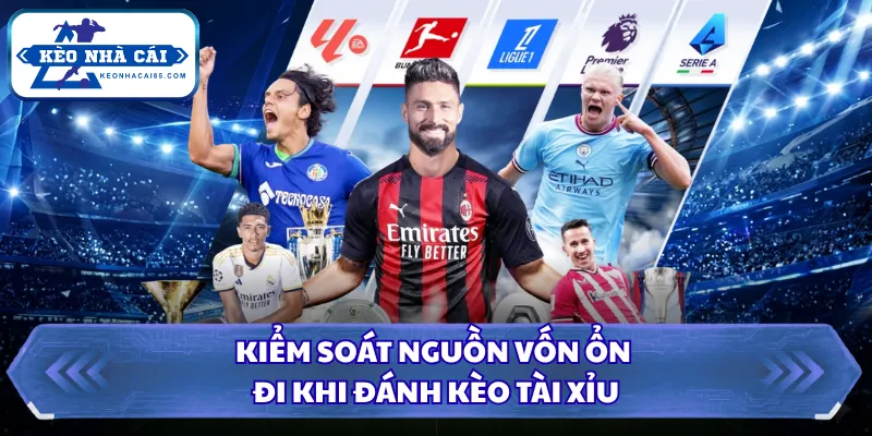 Kiểm soát nguồn vốn ổn đi khi đánh kèo tài xỉu