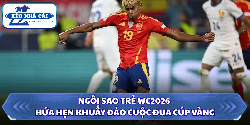 Ngôi Sao Trẻ WC2026 Hứa Hẹn Khuấy Đảo Cuộc Đua Cúp Vàng 3 Ngôi sao trẻ WC2026