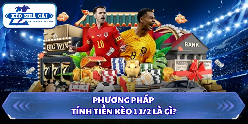 Phương pháp tính tiền kèo 1 1/2 là gì?