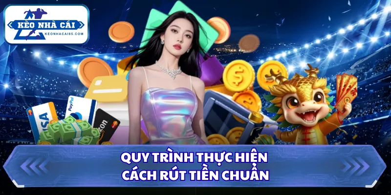 Quy trình thực hiện cách rút tiền chuẩn 