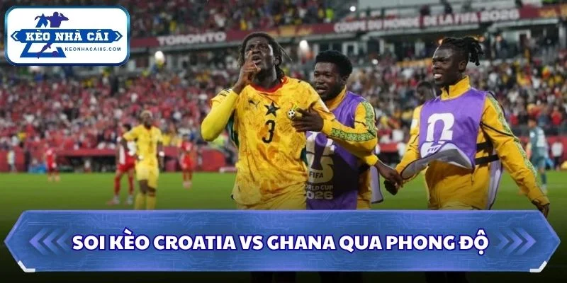 Soi kèo Croatia vs Ghana qua phong độ