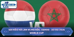 Soi Kèo Hà Lan vs Ma Rốc: 08h00 - 30/06 - World Cup 2026 14 Soi kèo Hà Lan vs Ma Rốc