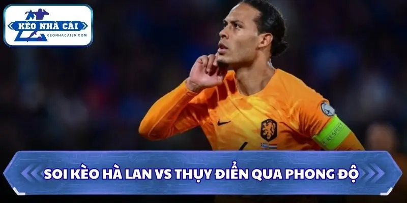 Soi kèo Hà Lan vs Thụy Điển qua phong độ