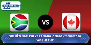 Soi Kèo Nam Phi vs Canada: 02h00 - 29/06 - World Cup 2026 16 Soi kèo Nam Phi vs Canada