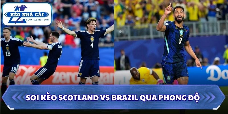 Soi kèo Scotland vs Brazil qua phong độ