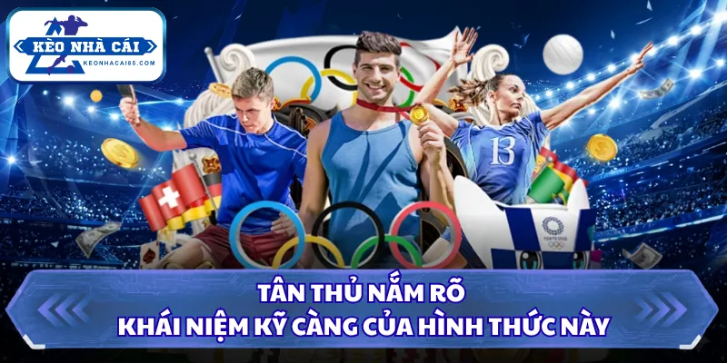Tân thủ nắm rõ khái niệm kỹ càng của hình thức này