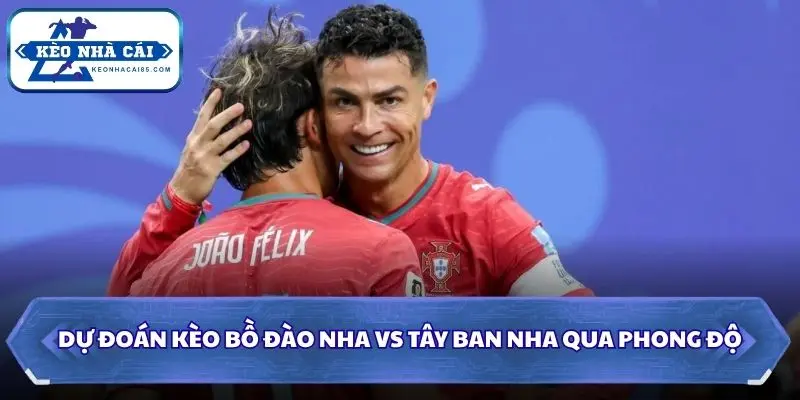 Soi kèo Bồ Đào Nha vs Tây Ban Nha qua phong độ