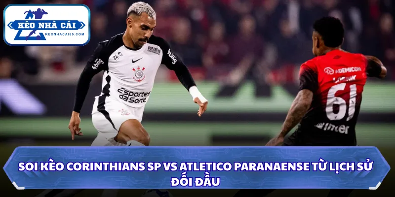 Tình hình lực lượng giữa Corinthians SP vs Atletico Paranaense