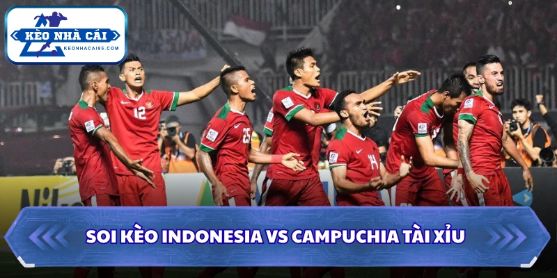 Soi kèo Indonesia vs Campuchia Tài Xỉu