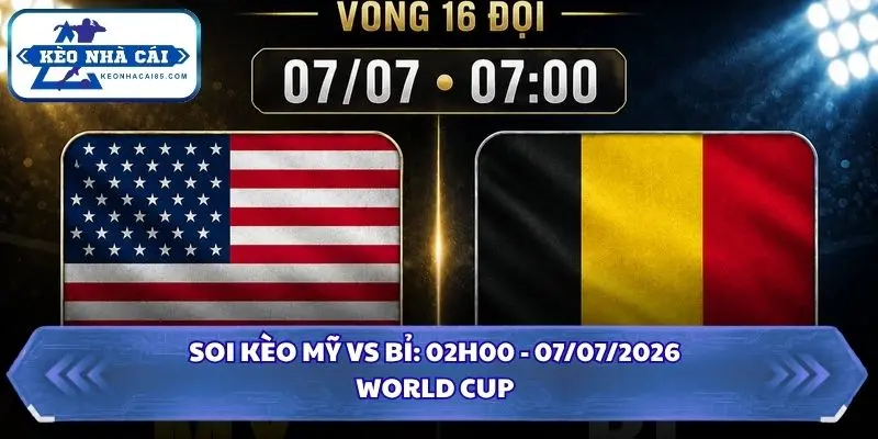 Soi Kèo Mỹ vs Bỉ: 07h00 - 07/7 - World Cup 2026 3 soi kèo Mỹ vs Bỉ