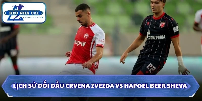 Lịch sử đối đầu của Crvena Zvezda vs Hapoel Beer Sheva