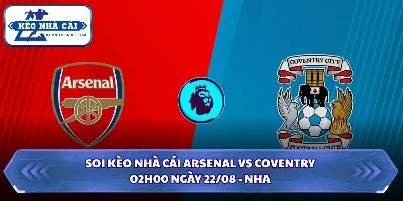 Soi Kèo Nhà Cái Arsenal vs Coventry Lúc 02H00 Ngày 22/08 - NHA 1 Soi kèo nhà cái Arsenal vs Coventry