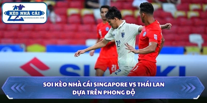 Soi Kèo Nhà Cái Singapore Vs Thái Lan Lúc 20H00 Ngày 15/08 - AFF Cup 2026 1 Soi kèo nhà cái Singapore vs Thái Lan dựa trên phong độ