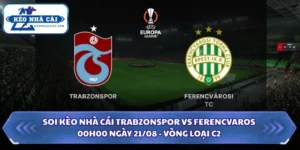 Soi Kèo Nhà Cái Trabzonspor vs Ferencvaros Lúc 00H00 Ngày 21/08 - Vòng Loại C2 6 soi kèo nhà cái Trabzonspor vs Ferencvaros