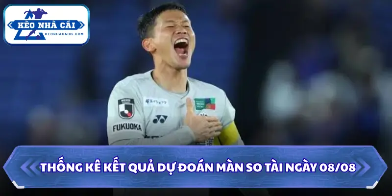 Thống kê kết quả dự đoán màn so tài ngày 08/08